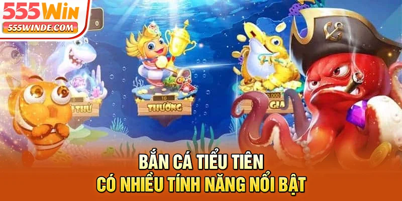 Bắn cá tiểu tiên có nhiều tính năng nổi bật