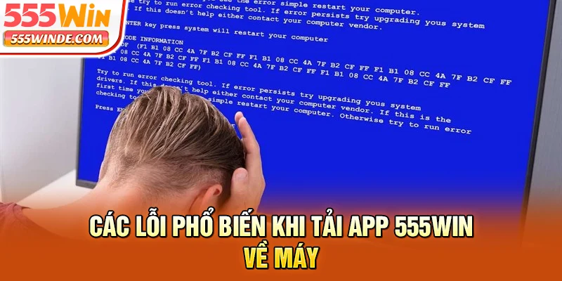 Các lỗi phổ biến khi tải app 555win về máy