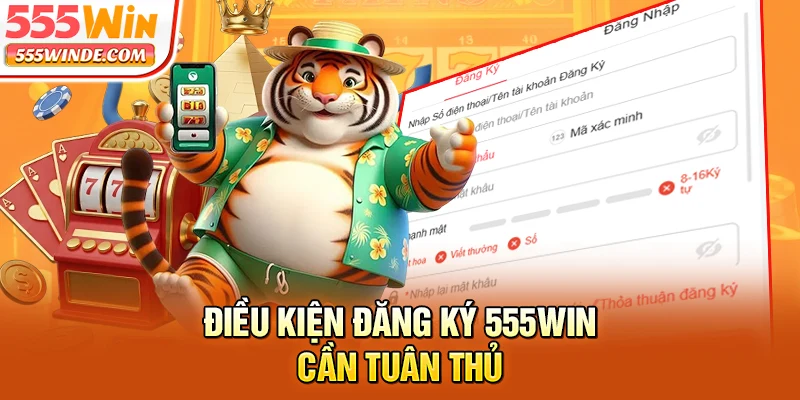 Điều kiện đăng ký 555win cần tuân thủ