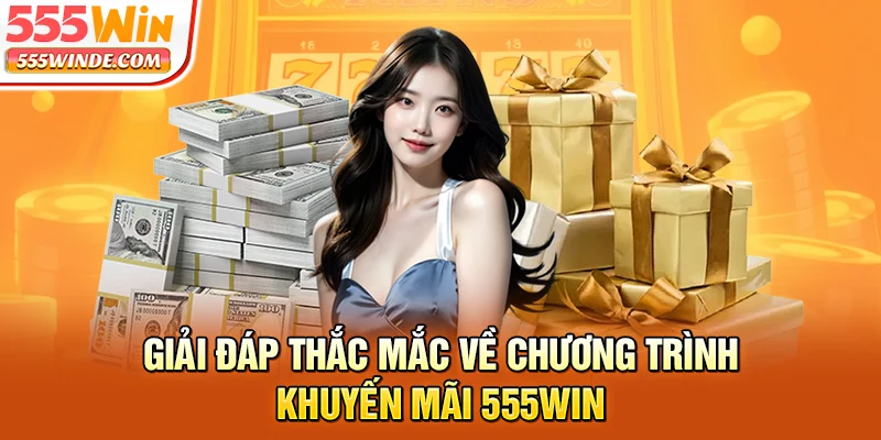 Giải đáp thắc mắc về chương trình khuyến mãi 555win